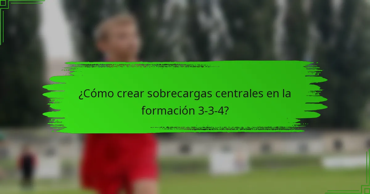 ¿Cómo crear sobrecargas centrales en la formación 3-3-4?