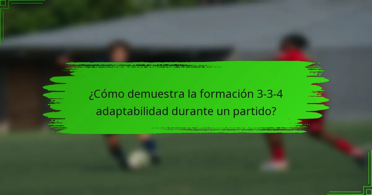 ¿Cómo demuestra la formación 3-3-4 adaptabilidad durante un partido?