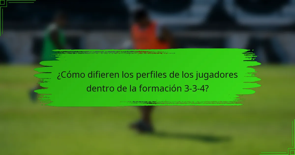 ¿Cómo difieren los perfiles de los jugadores dentro de la formación 3-3-4?