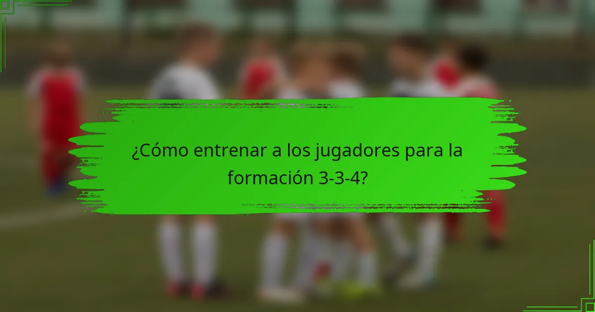 ¿Cómo entrenar a los jugadores para la formación 3-3-4?