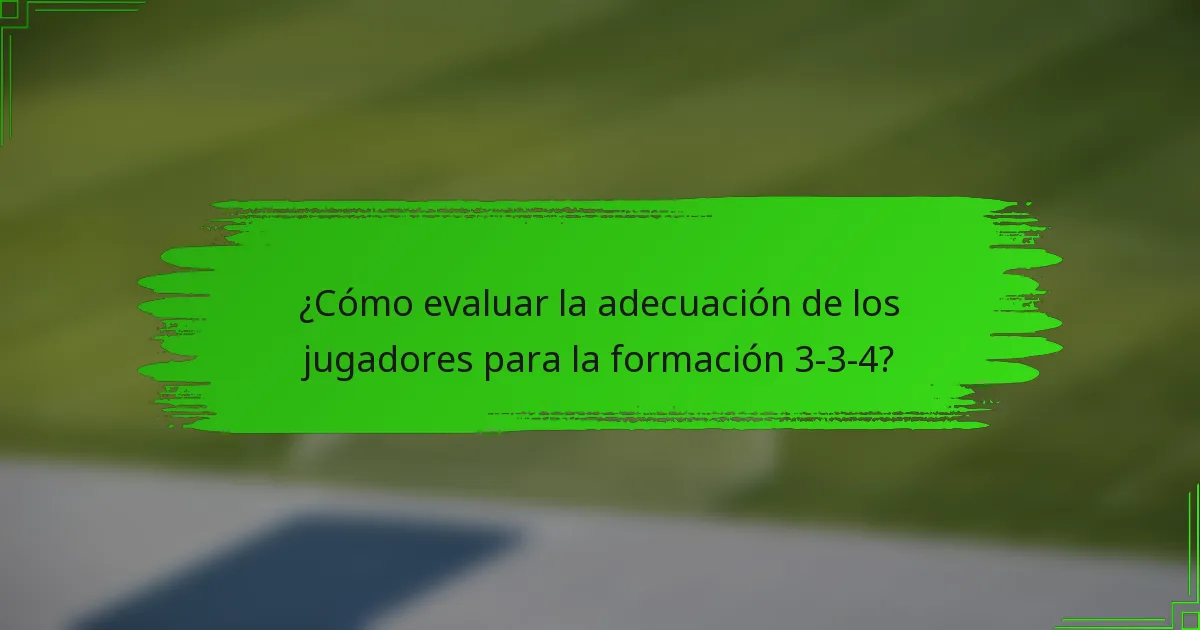 ¿Cómo evaluar la adecuación de los jugadores para la formación 3-3-4?
