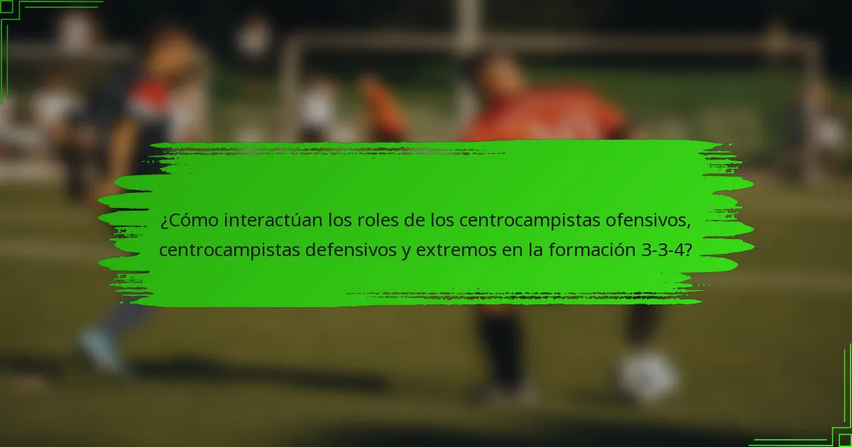 ¿Cómo interactúan los roles de los centrocampistas ofensivos, centrocampistas defensivos y extremos en la formación 3-3-4?