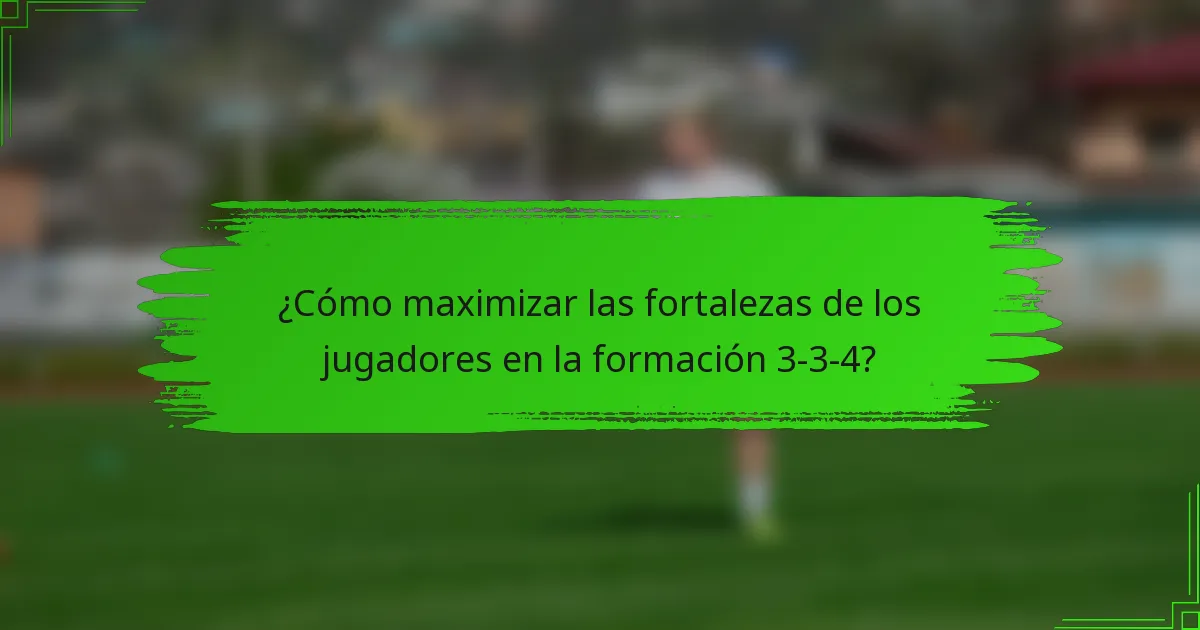 ¿Cómo maximizar las fortalezas de los jugadores en la formación 3-3-4?