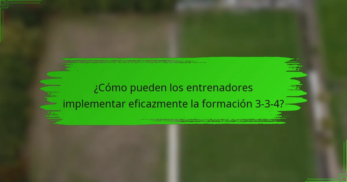 ¿Cómo pueden los entrenadores implementar eficazmente la formación 3-3-4?