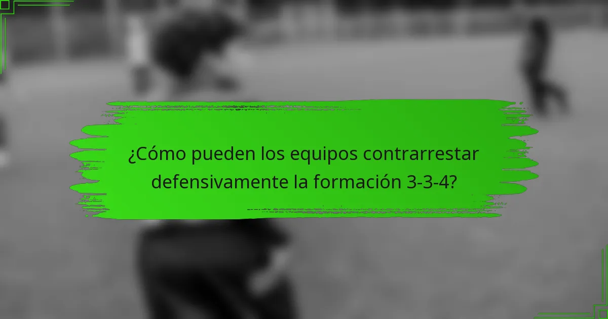 ¿Cómo pueden los equipos contrarrestar defensivamente la formación 3-3-4?