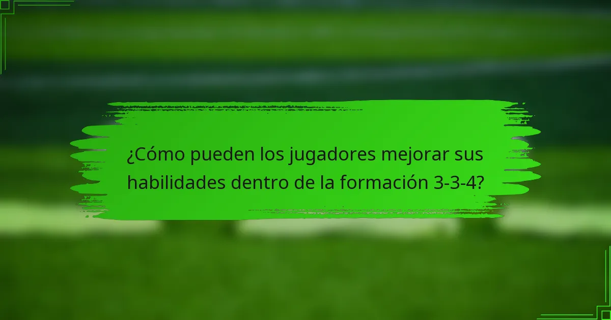 ¿Cómo pueden los jugadores mejorar sus habilidades dentro de la formación 3-3-4?