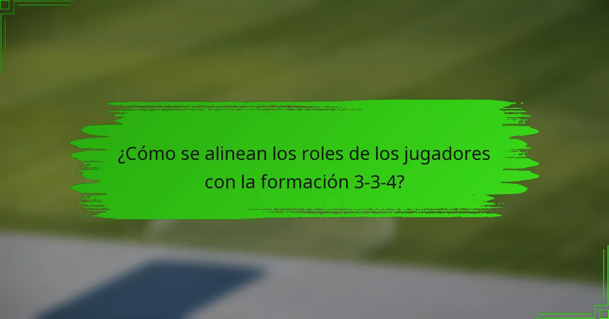¿Cómo se alinean los roles de los jugadores con la formación 3-3-4?