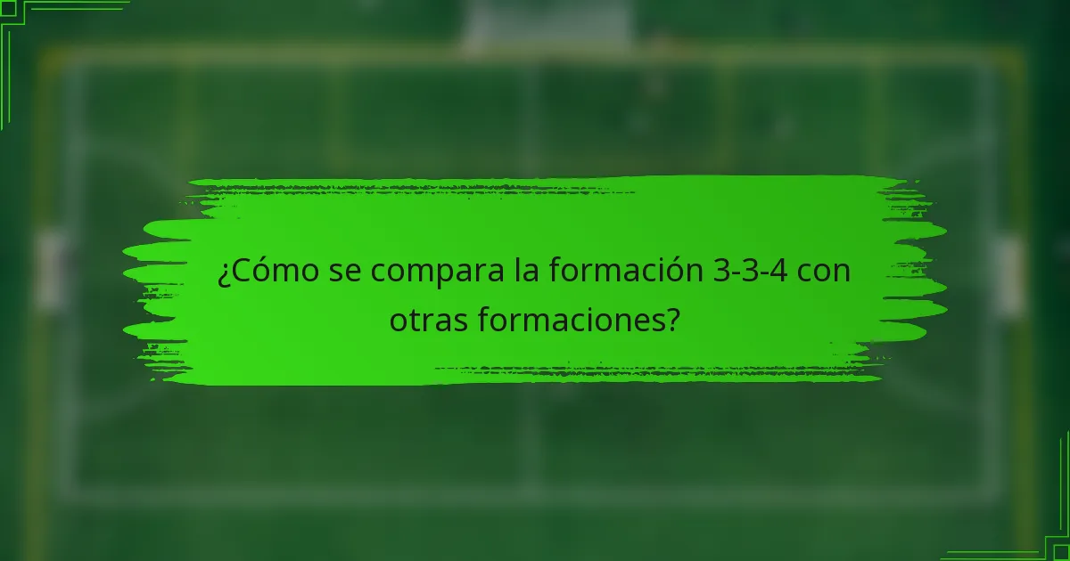 ¿Cómo se compara la formación 3-3-4 con otras formaciones?