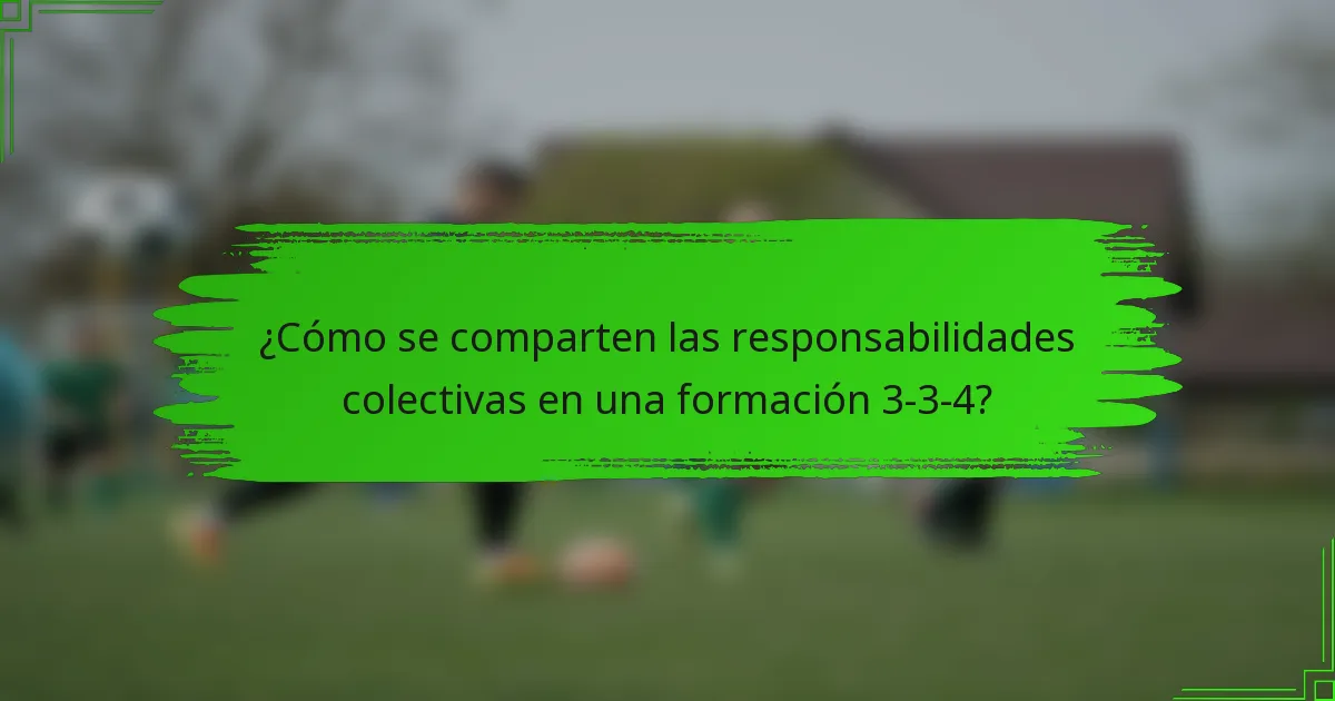 ¿Cómo se comparten las responsabilidades colectivas en una formación 3-3-4?