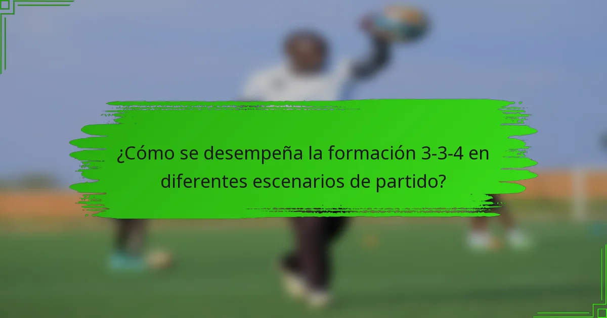 ¿Cómo se desempeña la formación 3-3-4 en diferentes escenarios de partido?