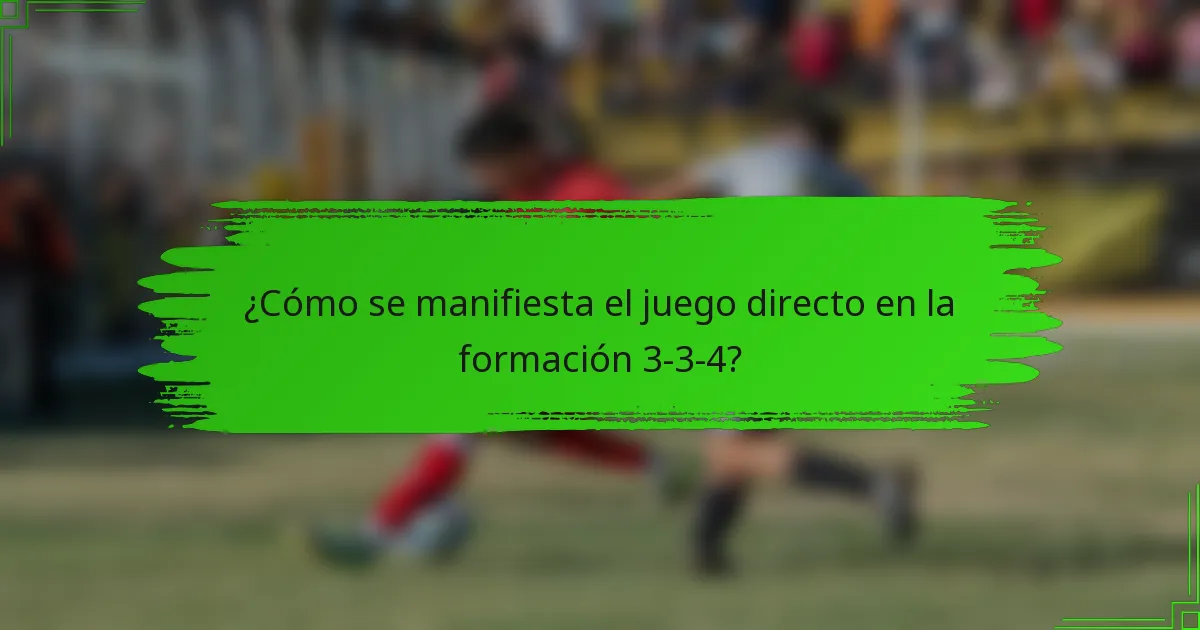 ¿Cómo se manifiesta el juego directo en la formación 3-3-4?