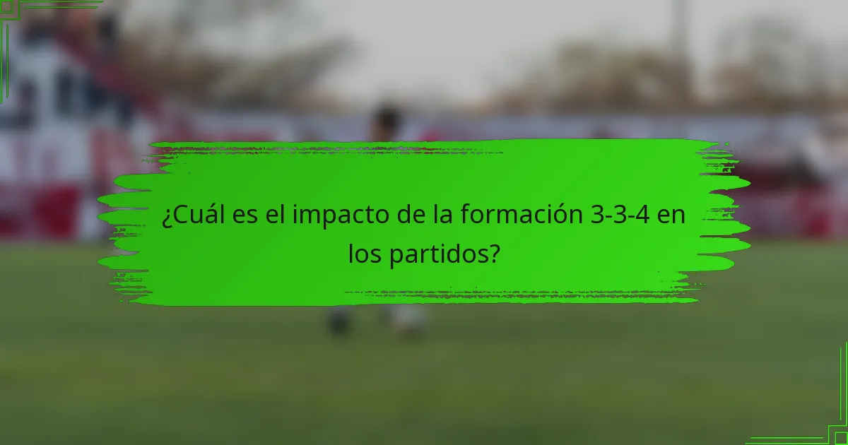 ¿Cuál es el impacto de la formación 3-3-4 en los partidos?