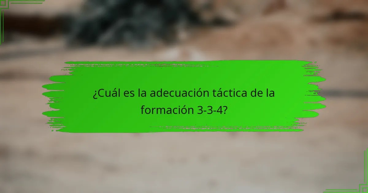 ¿Cuál es la adecuación táctica de la formación 3-3-4?