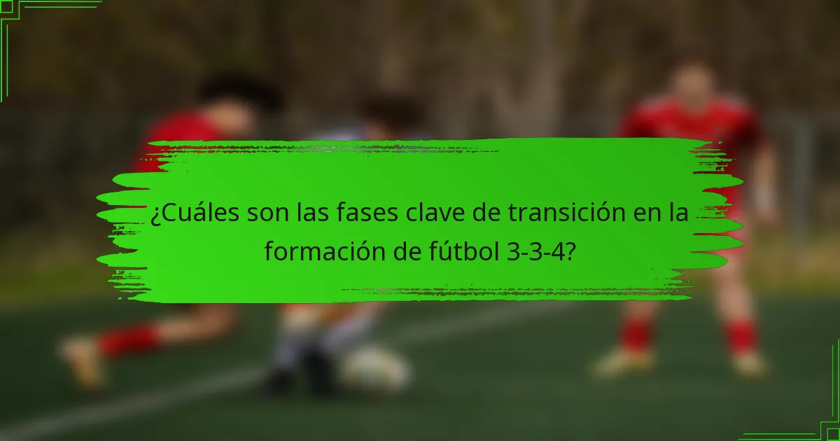 ¿Cuáles son las fases clave de transición en la formación de fútbol 3-3-4?