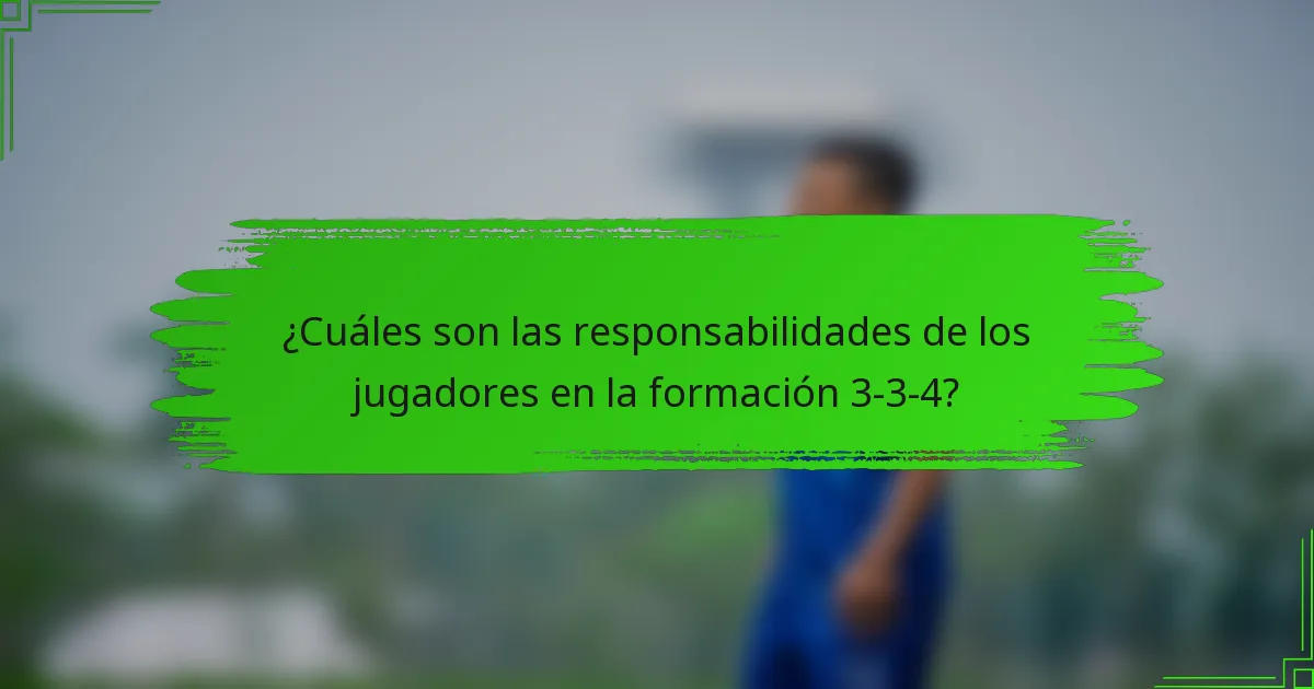 ¿Cuáles son las responsabilidades de los jugadores en la formación 3-3-4?