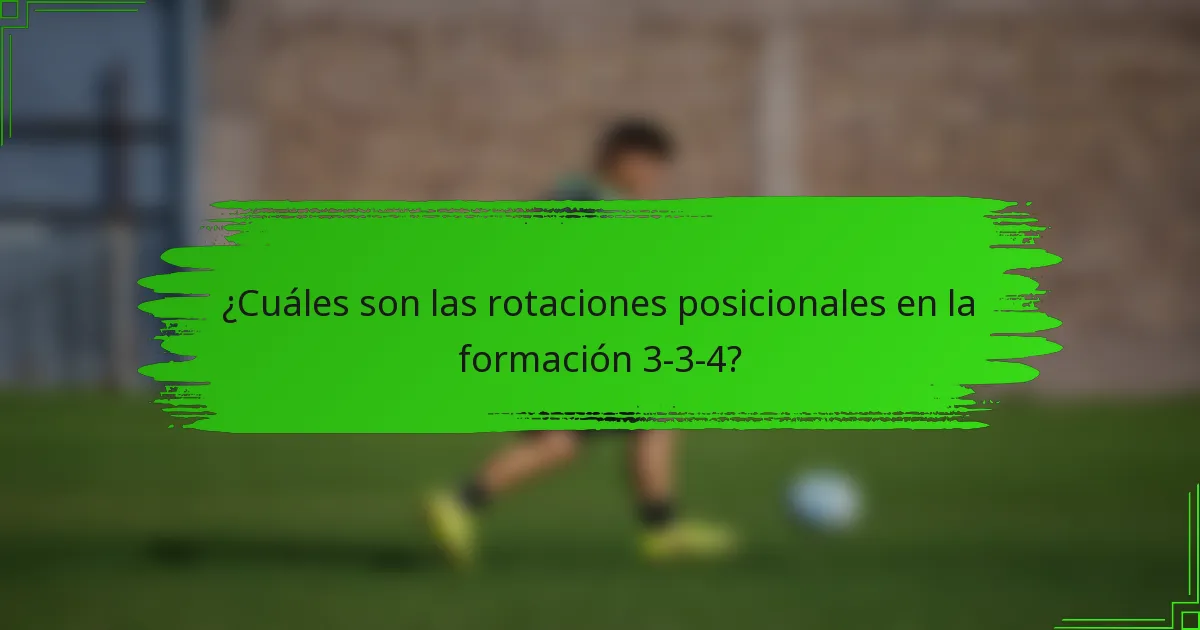 ¿Cuáles son las rotaciones posicionales en la formación 3-3-4?