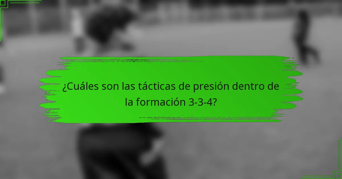 ¿Cuáles son las tácticas de presión dentro de la formación 3-3-4?