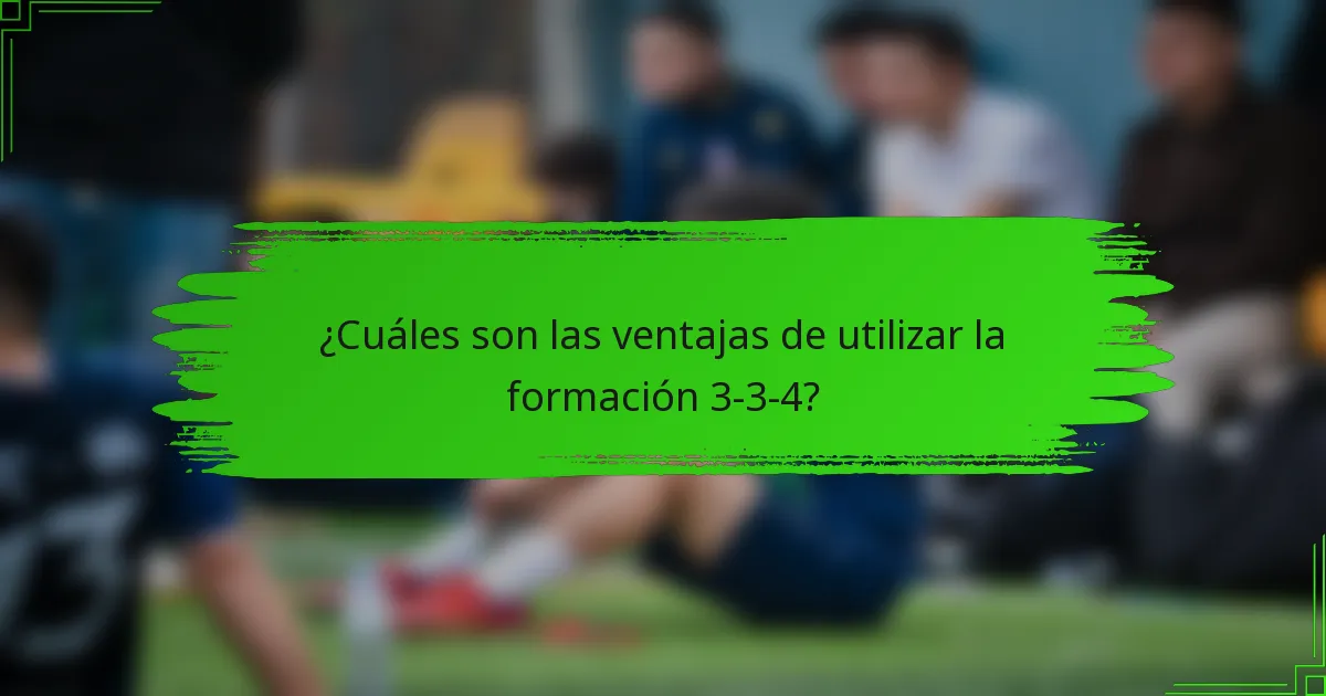 ¿Cuáles son las ventajas de utilizar la formación 3-3-4?