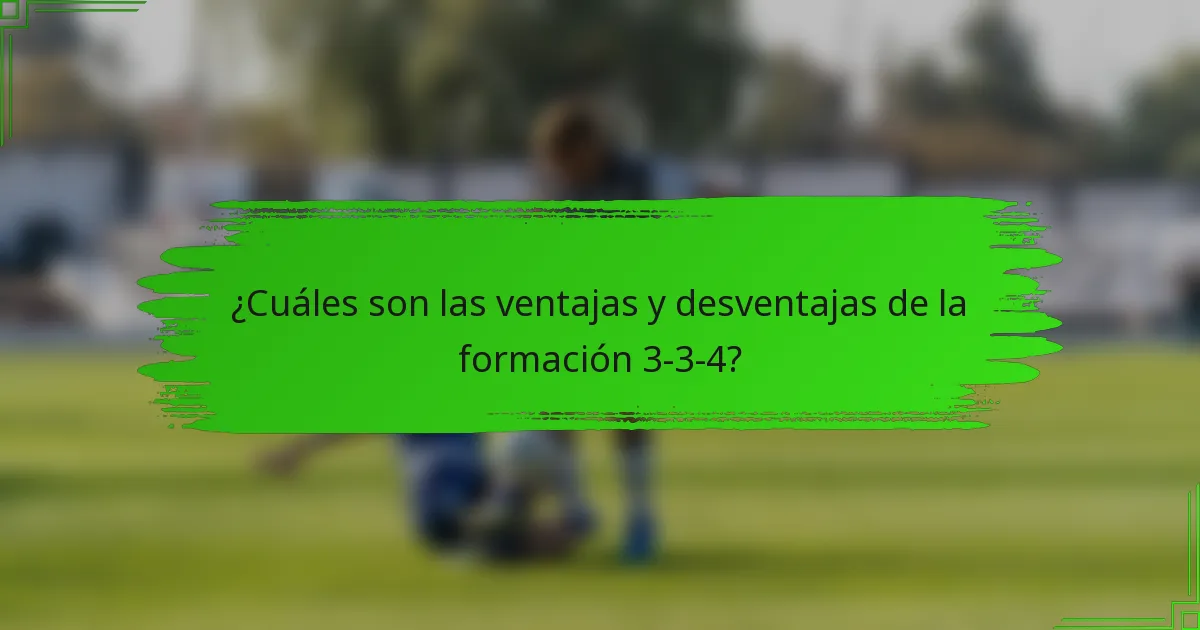¿Cuáles son las ventajas y desventajas de la formación 3-3-4?
