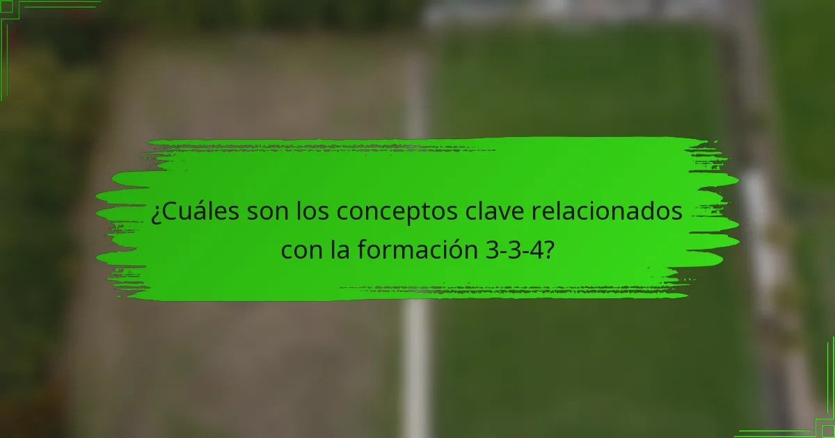 ¿Cuáles son los conceptos clave relacionados con la formación 3-3-4?
