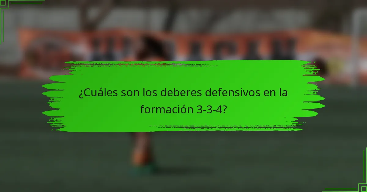 ¿Cuáles son los deberes defensivos en la formación 3-3-4?