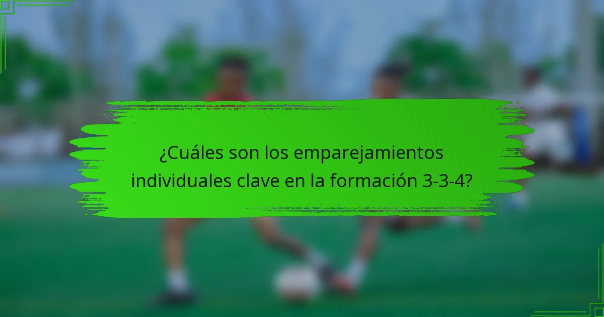¿Cuáles son los emparejamientos individuales clave en la formación 3-3-4?