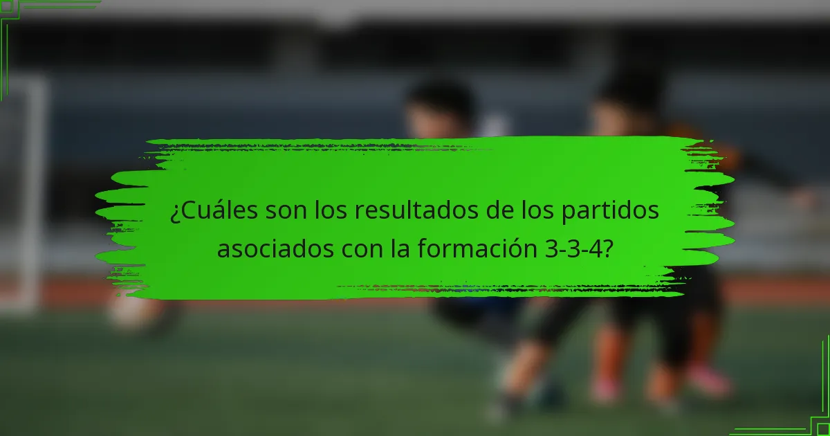 ¿Cuáles son los resultados de los partidos asociados con la formación 3-3-4?