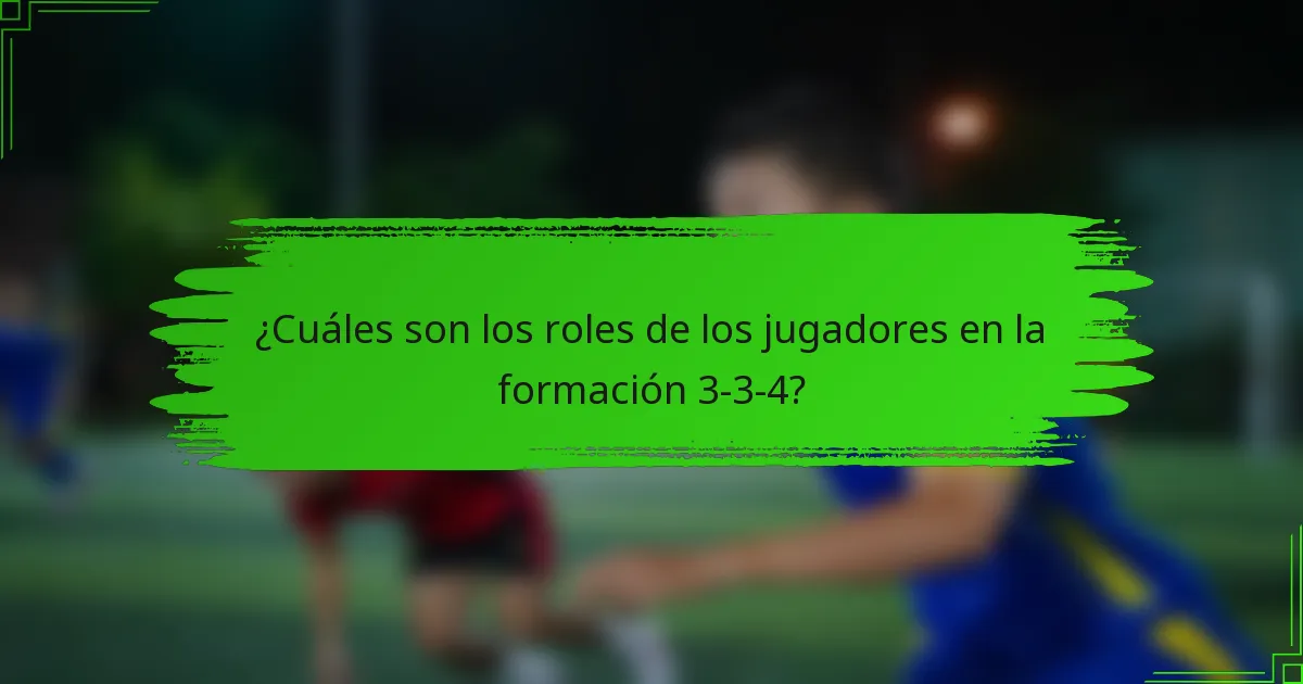 ¿Cuáles son los roles de los jugadores en la formación 3-3-4?
