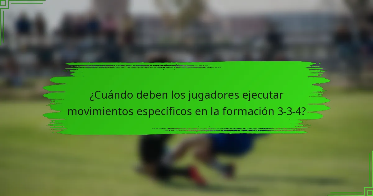 ¿Cuándo deben los jugadores ejecutar movimientos específicos en la formación 3-3-4?