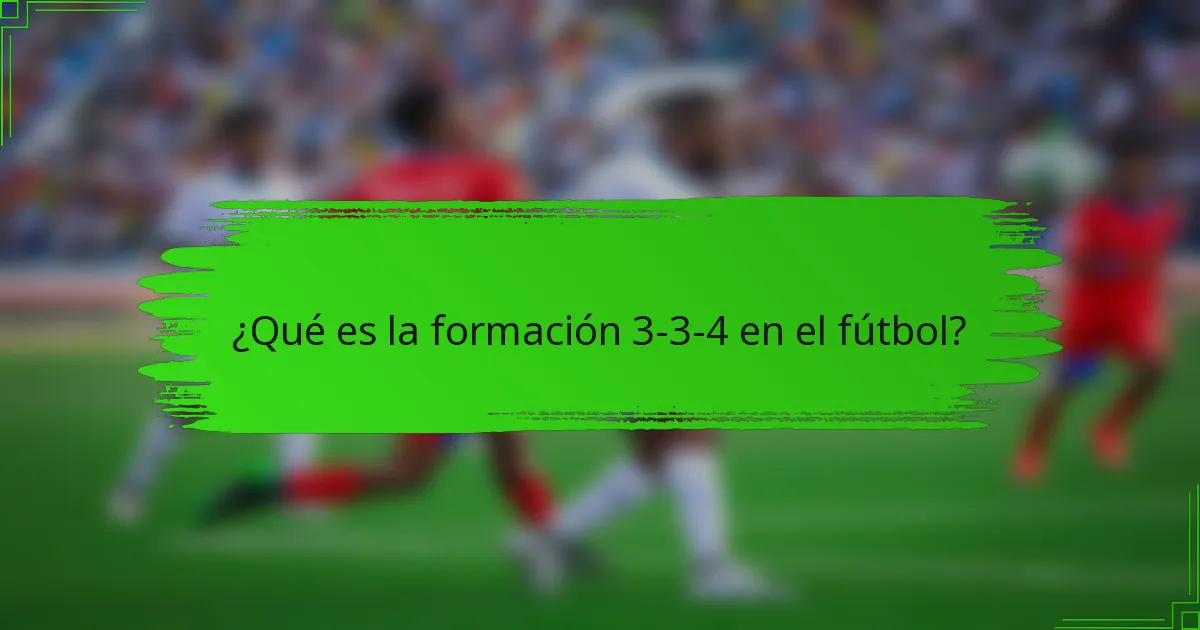 ¿Qué es la formación 3-3-4 en el fútbol?
