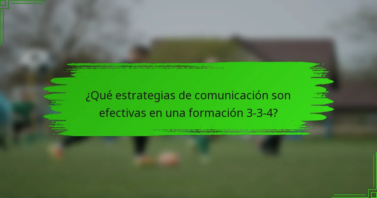 ¿Qué estrategias de comunicación son efectivas en una formación 3-3-4?