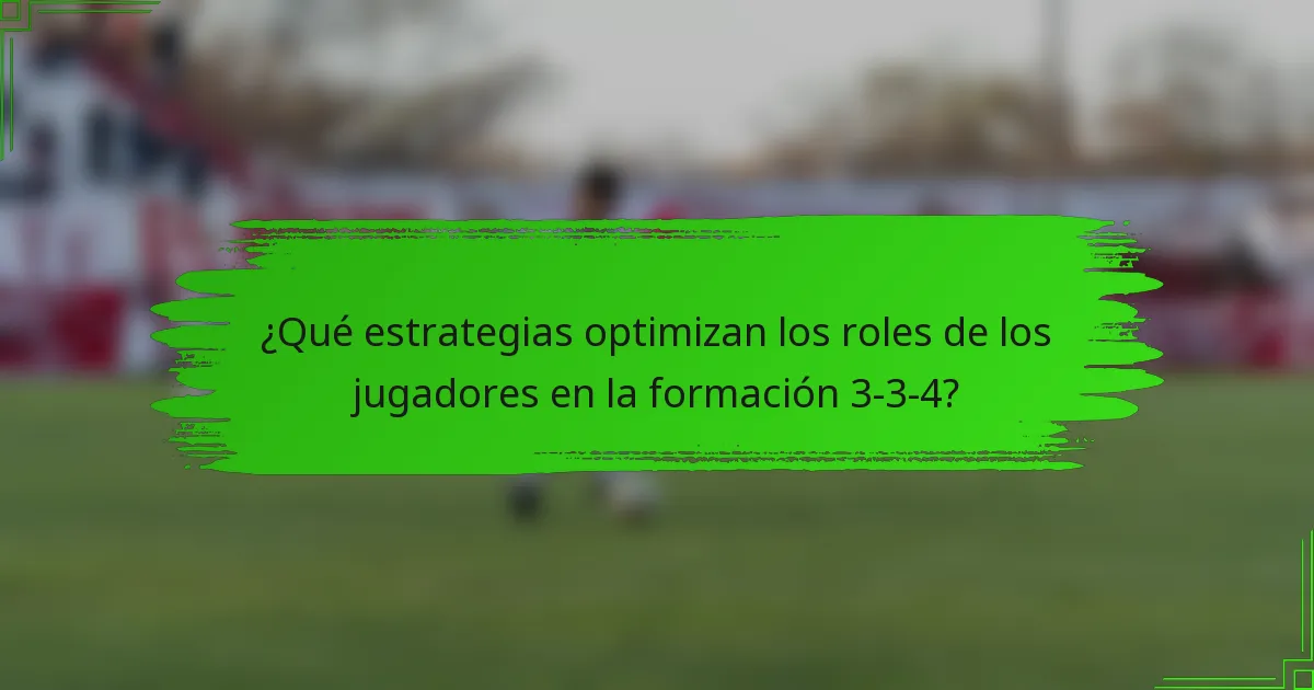 ¿Qué estrategias optimizan los roles de los jugadores en la formación 3-3-4?