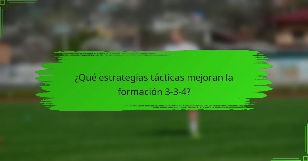 ¿Qué estrategias tácticas mejoran la formación 3-3-4?