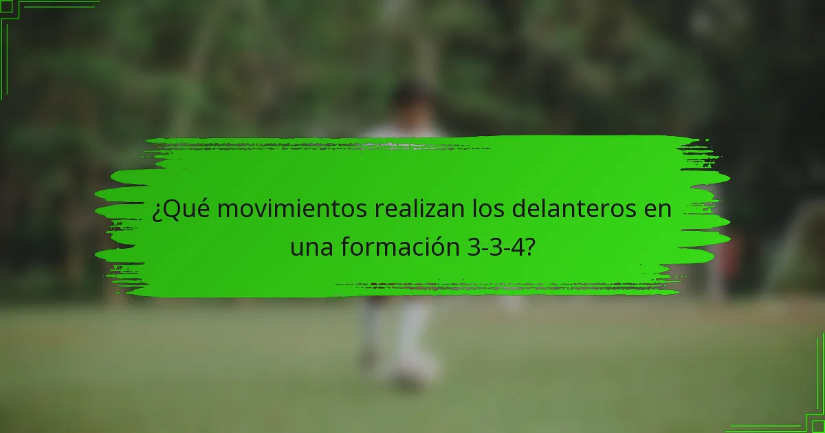 ¿Qué movimientos realizan los delanteros en una formación 3-3-4?