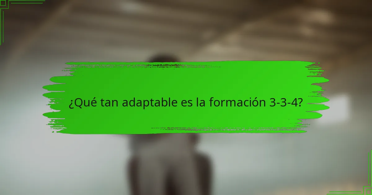 ¿Qué tan adaptable es la formación 3-3-4?