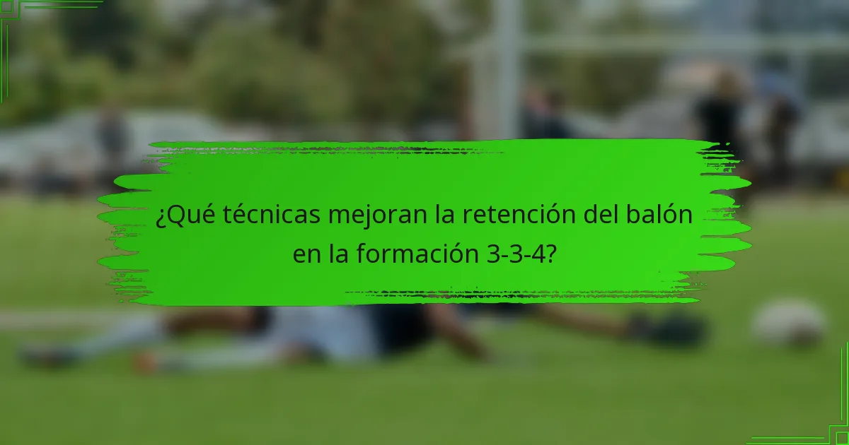 ¿Qué técnicas mejoran la retención del balón en la formación 3-3-4?